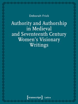 cover image of Authority and Authorship in Medieval and Seventeenth Century Women's Visionary Writings